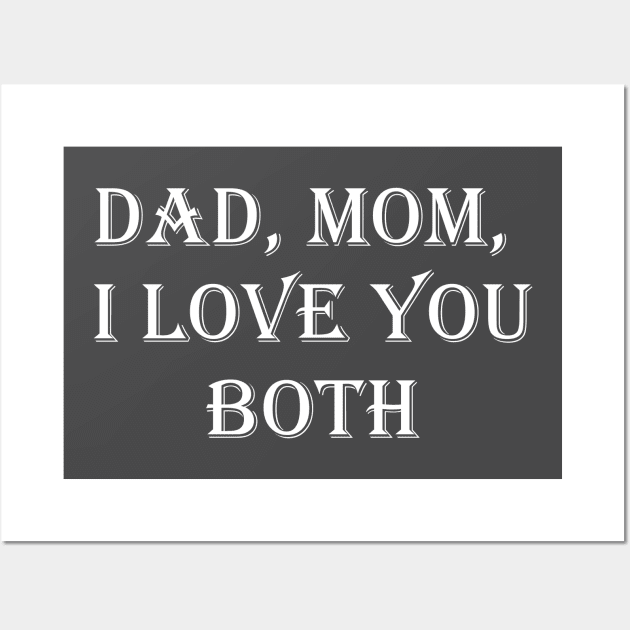 Dad, Mom, I Love You Both Wall Art by busines_night